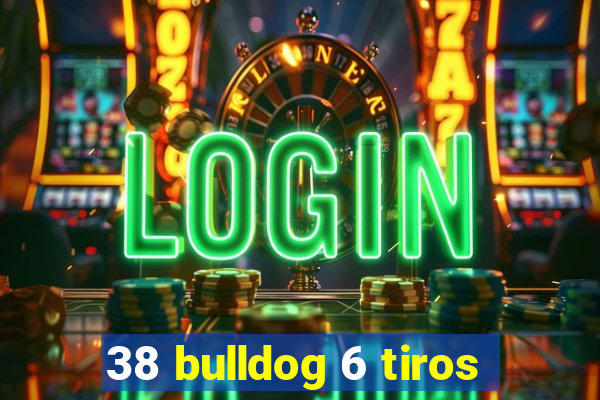 38 bulldog 6 tiros